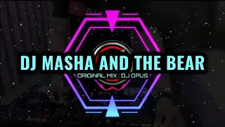 Download DJ MASHA AND THE BEAR original mix:dj opus MP3