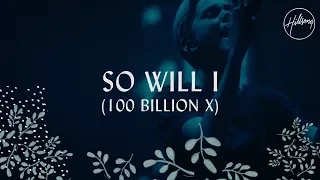 So Will I (100 Billion X) - Hillsong Worship