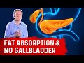 What Happens to Fat Absorption With NO Gallbladder - Dr Berg