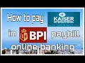 HOW TO PAY KAISER IN BPI PAYBILL ONLINE BANKING