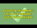 DevOps SysAdmins Deploy a VMware guest with Ansible 2 Solutions