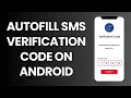 How To Autofill SMS Verification Code On Android