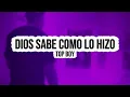 TOPBOY - DIOS SABE COMO LO HIZO (Letra / Lyrics) | Hits Urbanos