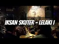 Download Lagu IKSAN SKUTER - LELAKI ITU - live (VIDEO ORIGYNAL)