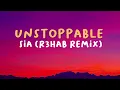 Sia - Unstoppable (R3hab Remix) (Lyrics)