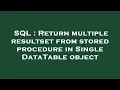 SQL Return multiple resultset from stored procedure in Single DataTable object