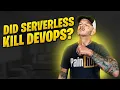 Did Serverless Architecture kill Devops