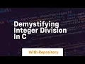 demystifying integer division in c