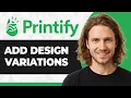How to Add Design Variations to Printify Etsy Listings 2026 Guide