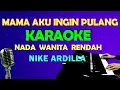 Download Lagu MAMA AKU INGIN PULANG - Nike Ardilla | KARAOKE Nada Wanita