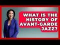 Lagu What Is The History Of Avant-Garde Jazz? - Jazz Music Legends