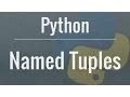 Python Tutorial Namedtuple - When and why should you use namedtuples
