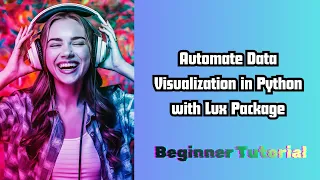 Automate Data Visualization in Python with Lux Beginner Tutorial