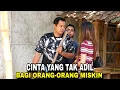 CINTA TAK ADIL BAGI ORANG- ORANG MISKIN YANG TAK PUNYA APA-APA