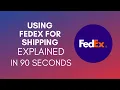 How To Use FedEx For Shipping 2024