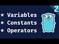 Go Programming Course Part 2 - Variables Constants and Operators