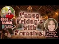 Fancy Friday with Francine - 3pm EST 2pm CST 1pm MTN Noon PST