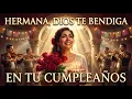 Bendiciones en tu Cumpleanos Hermana Cancion de Cumpleanos para Hermana