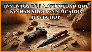 Los 8 inventos de la antigüedad que no han sido modificados hasta hoy