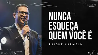 NUNCA ESQUEÇA QUEM VOCÊ É | RAIQUE CARMELO