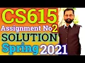 CS615 Assignment No 2 Spring 2021 100 Correct Complete Solution By Abid Farooq Bhutta