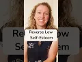 Reverse Low Self-Esteem