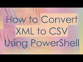 How to Convert XML to CSV Using PowerShell