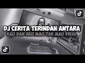 Download Lagu DJ CERITA TERINDAH ANTARA KAU DAN AKU MAU || CLBK VIRAL TIKTOK SLOW FULL SONG MAMAN FVNDY 2025