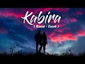 Kabira [Slowed+Reverb] Lyrics - Yeh Jawaani Hai Deewani | happy-or-sad