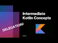 Master Kotlin Delegation Simplify Your Code with Delegates Intermediate Kotlin Concepts Tutorial