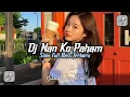 Download Lagu DJ NAN KO PAHAM SLOW FULL BASS COCOK BUAT SANTAI VIRAL TIKTOK DJ TERBARU 2025