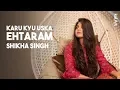 Download Lagu Karu Kyun Uska Ehtaram - Shikha Singh - kalArt Hindi Poetry