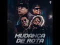 Mudança de Rota - Mc Chris Santana, Mc Bo Do Catarina, FUGA & Tropa da W&S