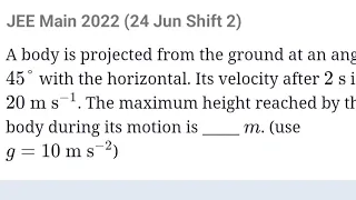 A body is projected from ground at an angle of 45° with the horizontal. it's Velocity #jeemains2022
