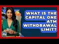 What Is The Capital One ATM Wit rawal Limit - Ask Your Bank Teller