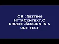 C Setting HttpContext Current Session in a unit test