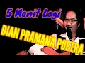 Download Lagu Dian Pramana Poetra ~ 5 Menit Lagi