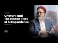 The Silent Hijack: How AI is Reprogramming Your Soul - Shaykh Hamza Yusuf
