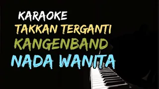 Download KARAOKE TAKKAN TERGANTI KANGEN BAND NADA WANITA - NADA CEWEK - FEMALE KEY MP3