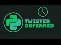 Twisted Deferred futures Delay tasks Python