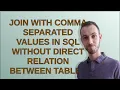 Join with comma separated values in SQL without direct relation between tables