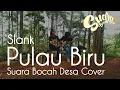 Lagu SLANK- PULAU BIRU - SUARA BOCAH DESA (cover)