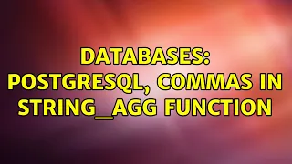 Databases Postgresql commas in string - agg function 2 Solutions