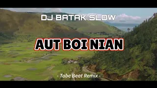 DJ REMIX BATAK!!! Aut Boi Nian - DJ Batak Slow (Tabe Beat Remix)