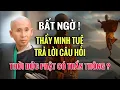 Download Lagu BẤT NGỜ THẦY MINH TUỆ TRẢ LỜI CÂU HỎI: Thời Đức Phật Có Thần Thông Không?