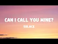 Solace - Can I Call You Mine? (Lyrics)