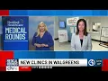 MEDICAL ROUNDS Clinics at Walgreens