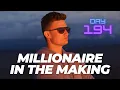Day 194 - Millionaire in the Making