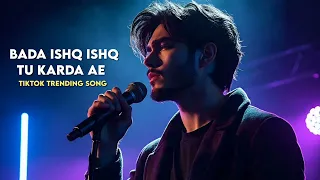 bada ishq ishq tu karda ae sufi song tik tiktok trending song