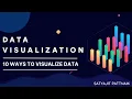 Data Visualization 10 Useful Ways to Visualize Your Data with Example Satyajit Pattnaik